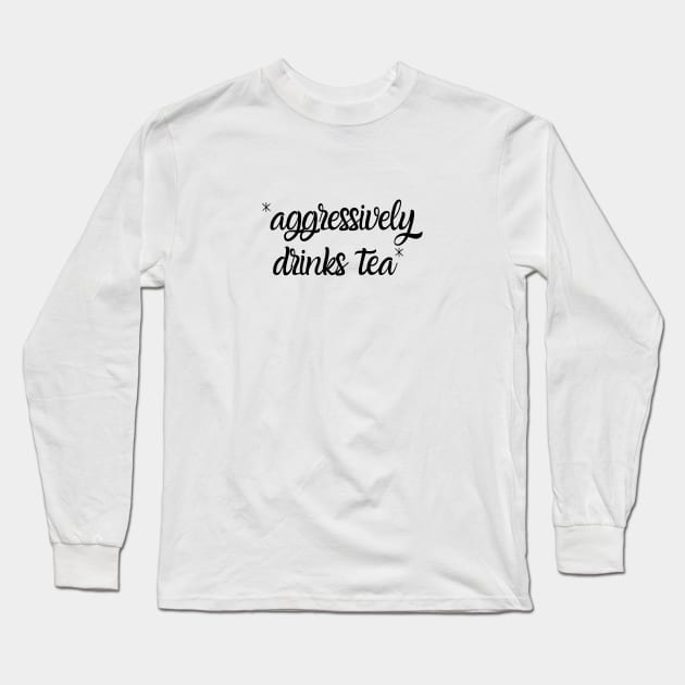 Aggressively Drinks Tea Funny Long Sleeve T-Shirt by Zen Cosmos Official